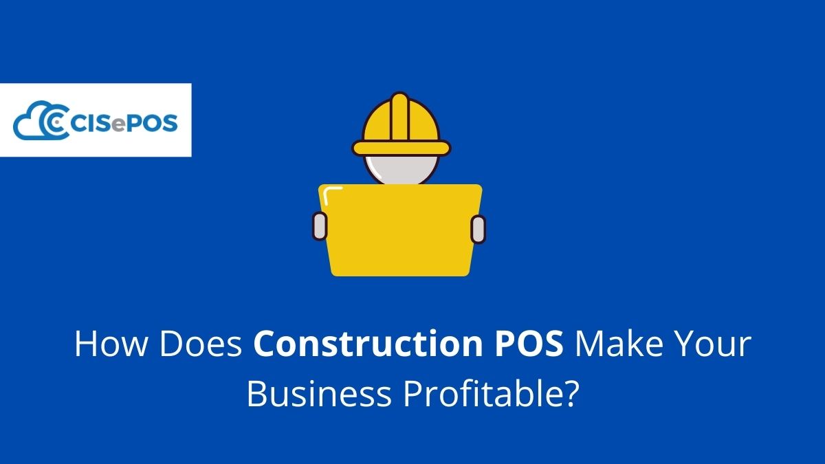 How Does Construction POS Make Your Business Profitable?