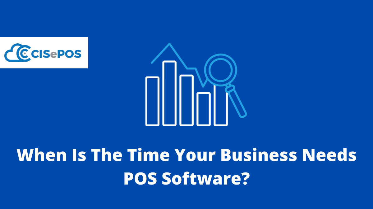 When Is The Time Your Business Needs POS Software?