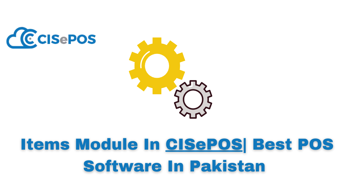 Items Module In CISePOS| Best POS Software In Pakistan