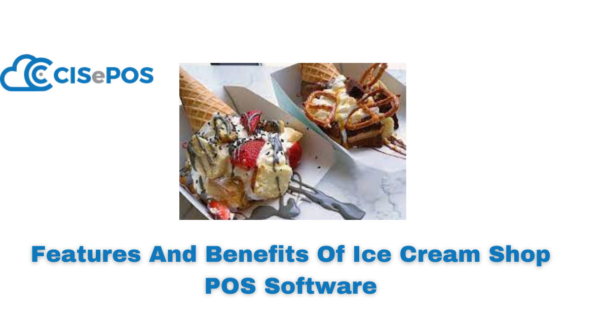 Features And Benefits Of Ice Cream Shop POS Software
