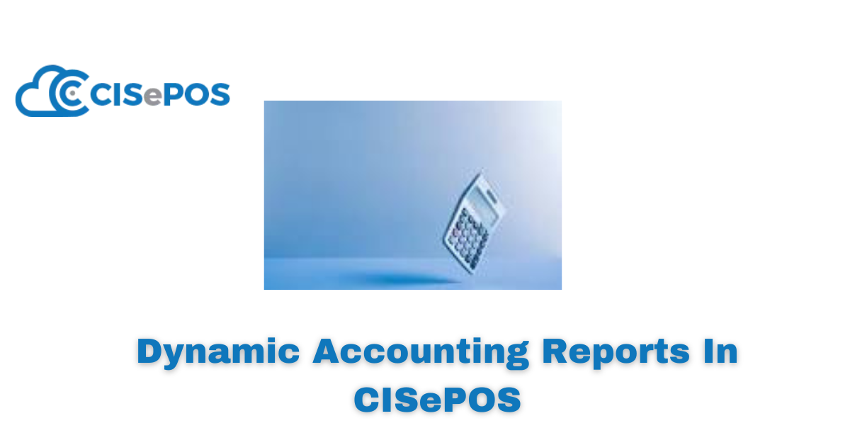 Dynamic Accounting Reports In CISePOS