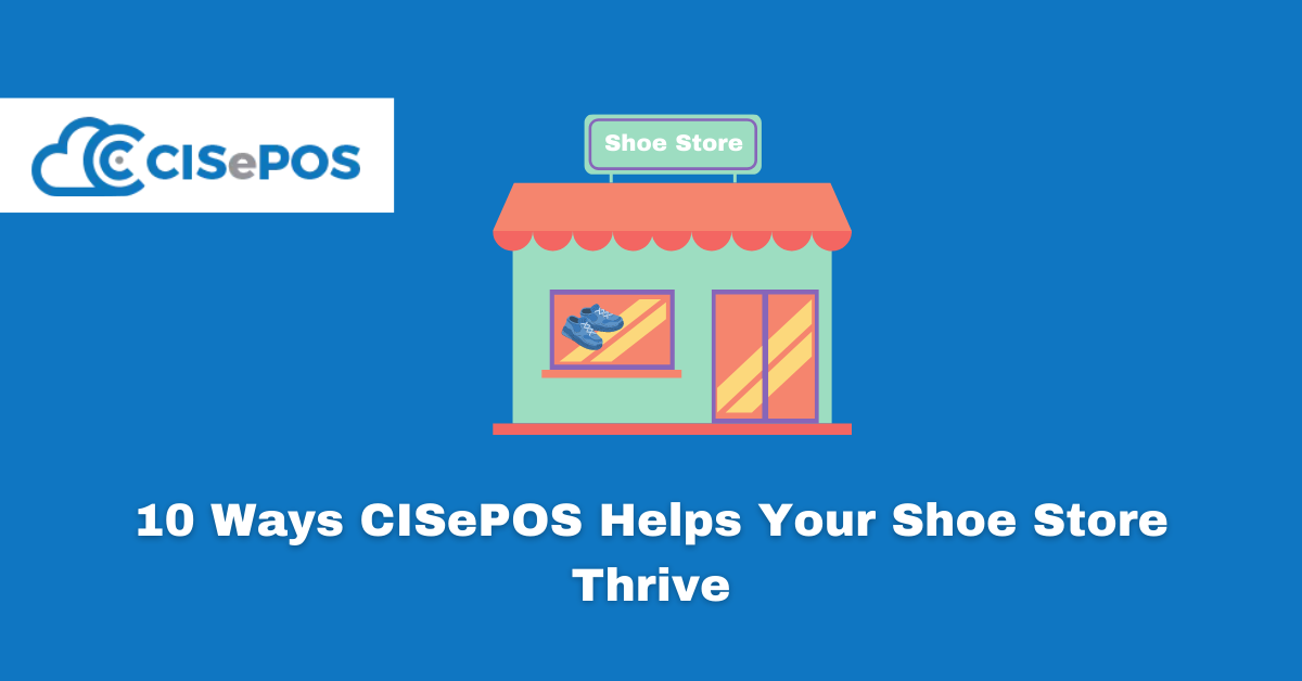 10 Ways CISePOS Helps Your Shoe Store Thrive