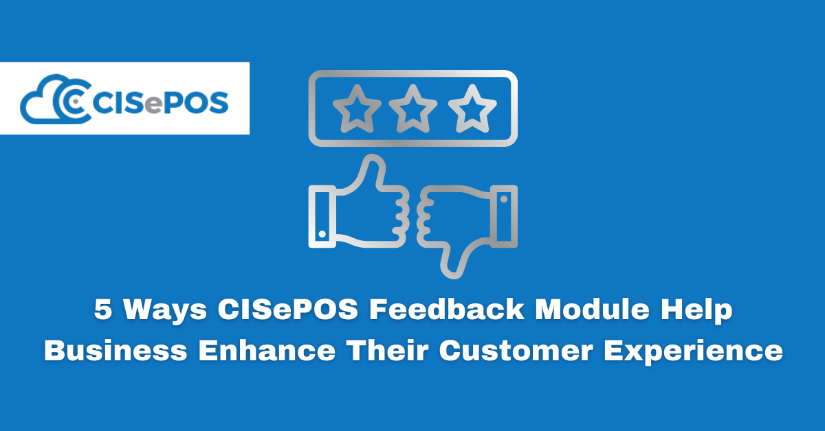 5 Ways CISePOS Feedback Module Help Business Enhance Their Customer Experience