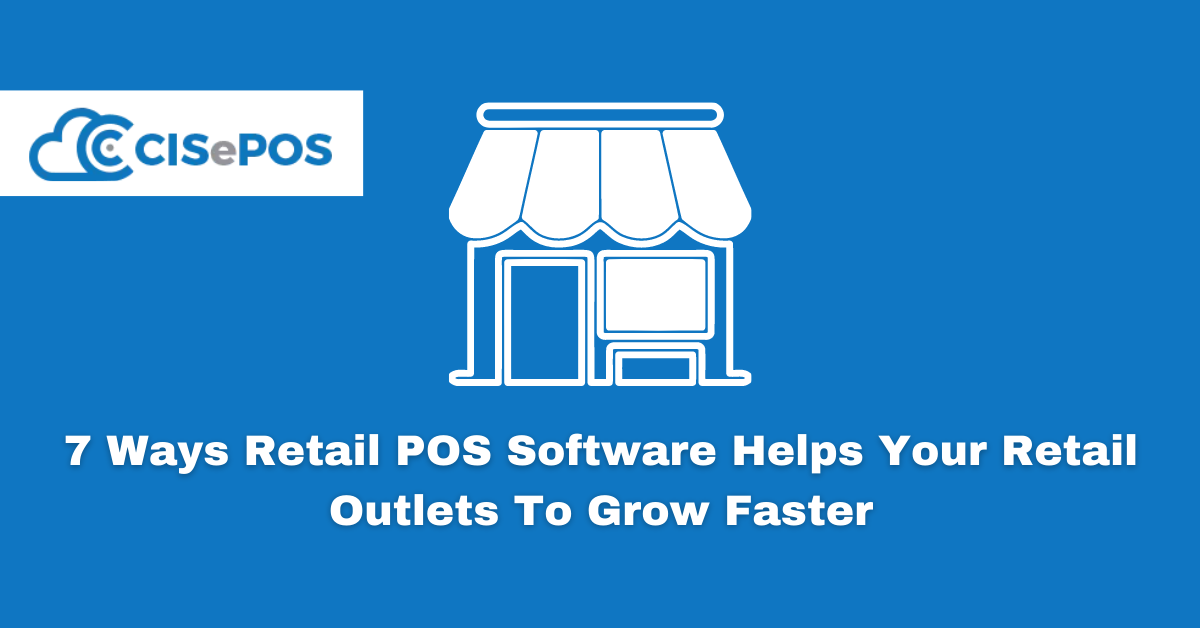 7 Ways Retail POS Software Helps Your Retail Outlets To Grow Faster