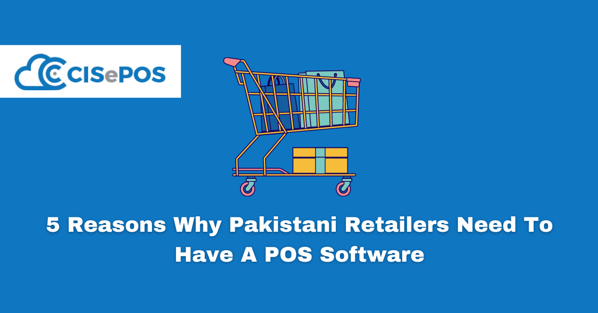 5 Reasons Why Pakistani Retailers Need To Have A POS Software
