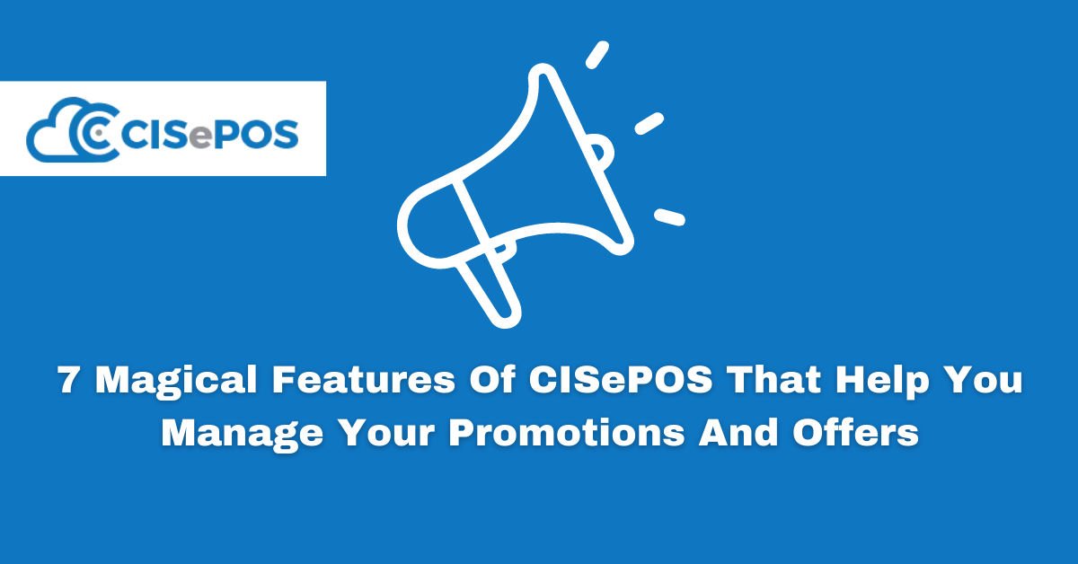 7 Magical Features Of CISePOS That Help You Manage Your Promotions And Offers
