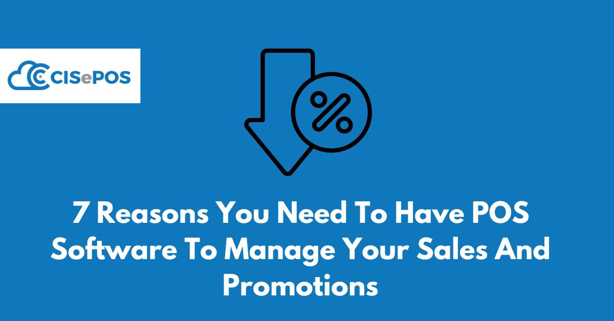 7 Reasons You Need To Have POS Software To Manage Your Sales And Promotions