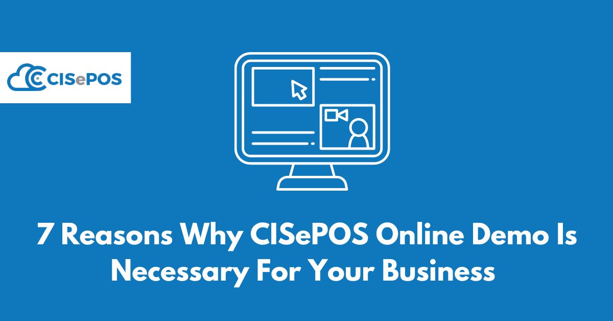 7 Reasons Why CISePOS Online Demo Is Necessary For Your Business