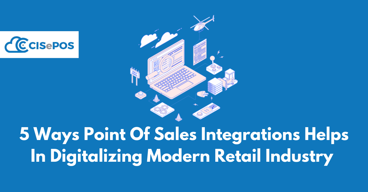 5 Ways Point Of Sales Integrations Helps In Digitalizing Modern Retail Industry